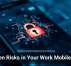 Hidden Risks in Your Work Mobile Apps