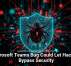 Microsoft Teams Bug Could Let Hackers Bypass Security