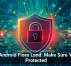 107 Android Fixes Land: Make Sure You&rsquo;re Protected